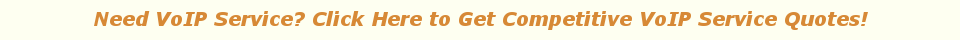Need VoIP Service? Click Here to Get Competitive VoIP Service Quotes