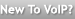 New to VoIP