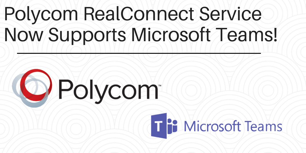 Polycom Realconnect Service Supports Microsoft Teams Now Voip Insider