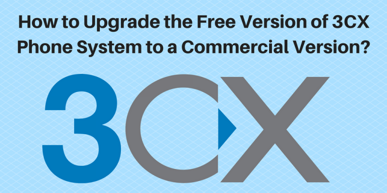 How to Upgrade the Free Version of 3CX Phone System to a Commercial ...