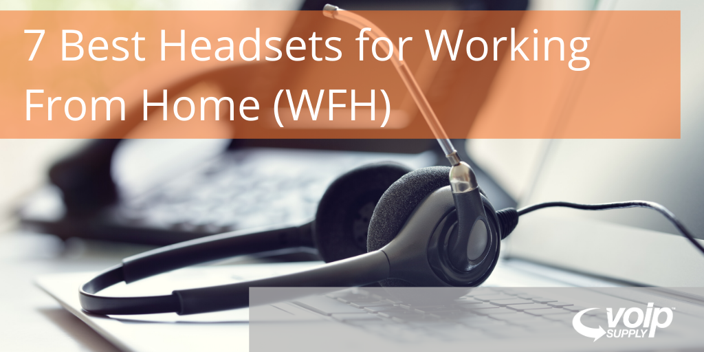 7 Best Headsets for Working From Home (WFH) - VoIP Insider