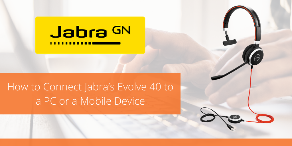 How to Connect Jabra's Evolve 40 to a PC or a Mobile Device - VoIP Insider