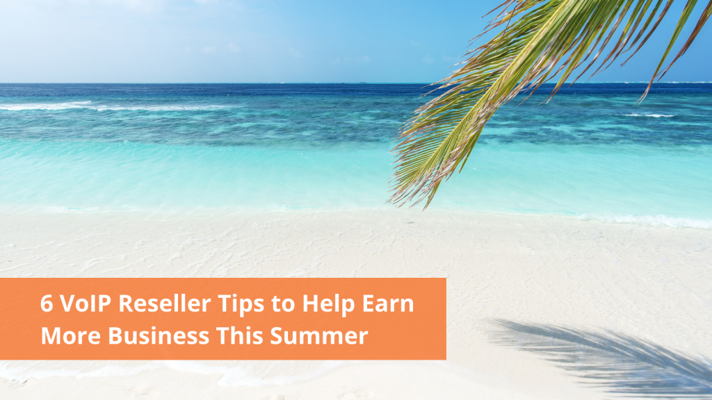 6-voip-reseller-tips-to-help-earn-more-business-this-summer-voip-insider