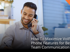 How To: Maximize VoIP Phone Features for Better Team Communication