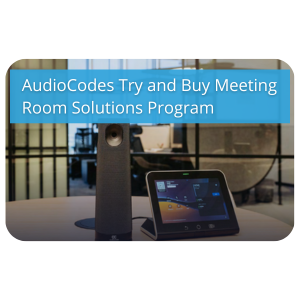 AudioCodes Try and Buy Meeting Room Solutions Program